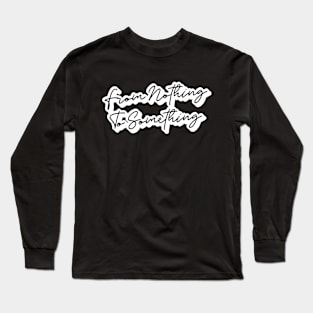 Motivation From Nothing To Something Long Sleeve T-Shirt